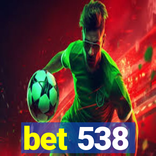 bet 538